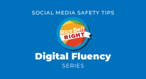 Rice Belt Digital Fluency - ocial Media Safety Tips